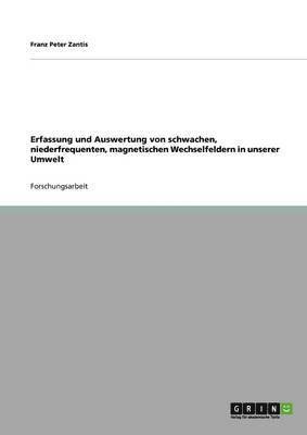 Erfassung und Auswertung von schwachen, niederfrequenten, magnetischen Wechselfeldern in unserer Umwelt 1