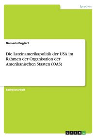bokomslag Lateinamerikapolitik der USA im Rahmen der Organisation der Amerikanischen Staaten (OAS)