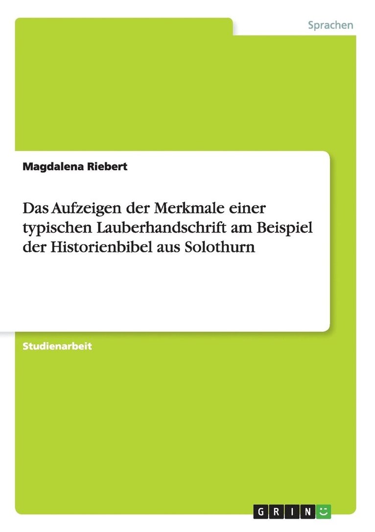 Das Aufzeigen der Merkmale einer typischen Lauberhandschrift am Beispiel der Historienbibel aus Solothurn 1