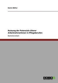 bokomslag Nutzung der Potenziale älterer ArbeitnehmerInnen in Pflegeberufen