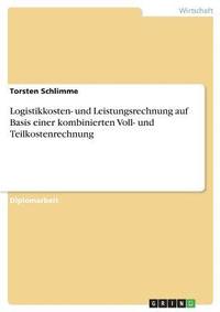 bokomslag Logistikkosten- Und Leistungsrechnung Auf Basis Einer Kombinierten Voll- Und Teilkostenrechnung