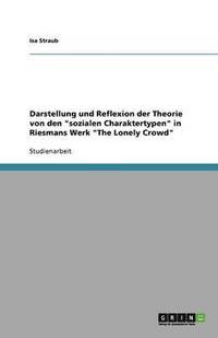 bokomslag Darstellung Und Reflexion Der Theorie Von Den Sozialen Charaktertypen in Riesmans Werk the Lonely Crowd