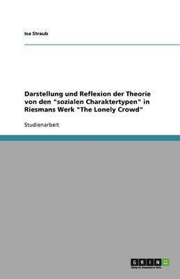 bokomslag Darstellung Und Reflexion Der Theorie Von Den Sozialen Charaktertypen in Riesmans Werk the Lonely Crowd