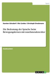 bokomslag Die Bedeutung Der Sprache Beim Bewegungslernen Mit Zunehmendem Alter