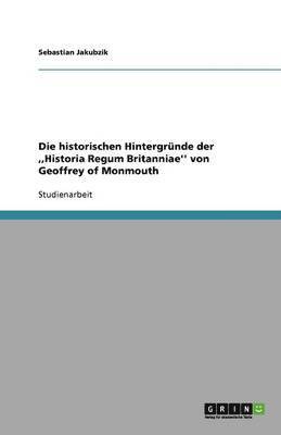 bokomslag Die historischen Hintergrunde der, Historia Regum Britanniae'' von Geoffrey of Monmouth