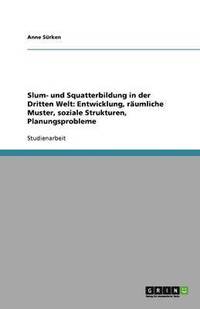 bokomslag Slum- und Squatterbildung in der Dritten Welt: Entwicklung, räumliche Muster, soziale Strukturen, Planungsprobleme