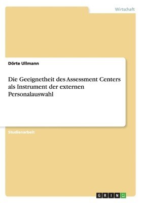Die Geeignetheit Des Assessment Centers ALS Instrument Der Externen Personalauswahl 1
