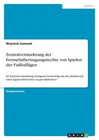 bokomslag Zentralvermarktung Der Fernseh Bertragungsrechte Von Spielen Der Fu Ballligen