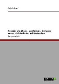 bokomslag Kennedy und Obama - Vergleich des Einflusses zweier US-Präsidenten auf Deutschland