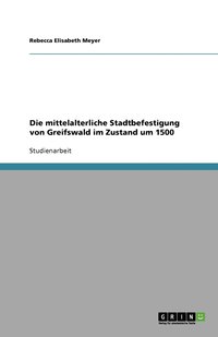 bokomslag Die mittelalterliche Stadtbefestigung von Greifswald im Zustand um 1500