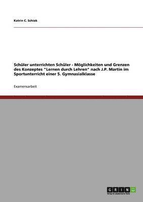 bokomslag Schuler Unterrichten Schuler - Moglichkeiten Und Grenzen Des Konzeptes Lernen Durch Lehren Nach J.P. Martin Im Sportunterricht Einer 5. Gymnasialklasse