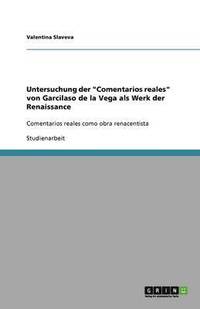 bokomslag Untersuchung der Comentarios reales von Garcilaso de la Vega als Werk der Renaissance