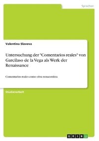 bokomslag Untersuchung der &quot;Comentarios reales&quot; von Garcilaso de la Vega als Werk der Renaissance