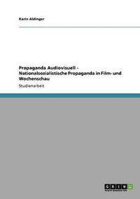 bokomslag Propaganda Audiovisuell - Nationalsozialistische Propaganda in Film- und Wochenschau