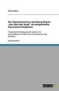bokomslag Der Expressionismus  und Georg Heyms "Der Gott der Stadt"  als beispielhafte, literarische Produktion