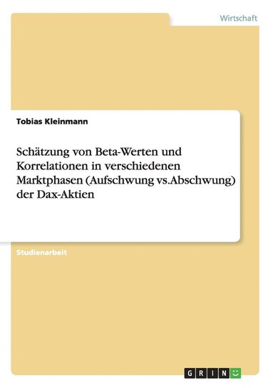 bokomslag Schtzung von Beta-Werten und Korrelationen in verschiedenen Marktphasen (Aufschwung vs. Abschwung) der Dax-Aktien