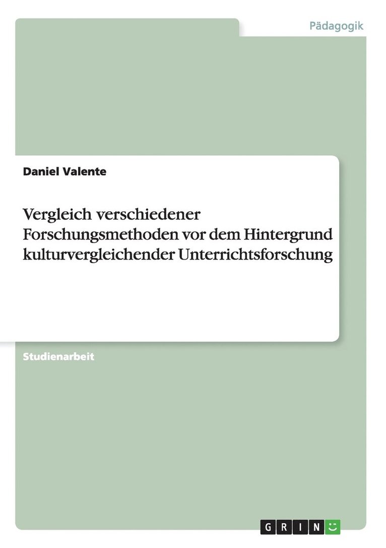 Vergleich Verschiedener Forschungsmethoden VOR Dem Hintergrund Kulturvergleichender Unterrichtsforschung 1