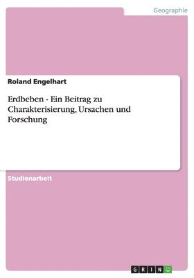 Erdbeben - Ein Beitrag zu Charakterisierung, Ursachen und Forschung 1