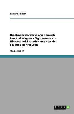 bokomslag Die Kindermörderin von Heinrich Leopold Wagner - Figurenrede als Hinweis auf Situation und soziale Stellung der Figuren