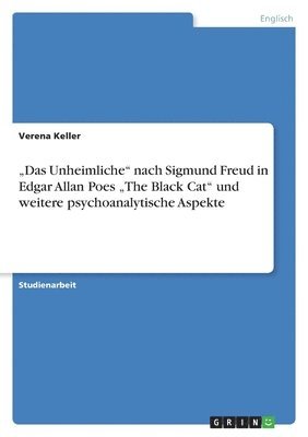 bokomslag "Das Unheimliche" nach Sigmund Freud in Edgar Allan Poes "The Black Cat" und weitere psychoanalytische Aspekte