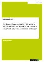 bokomslag Die Darstellung Weiblicher Identitat in Harriet Jacobs' 'Incidents in the Life of a Slave Girl' Und Toni Morrisons 'Beloved'