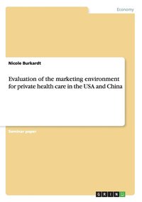 bokomslag Evaluation of the marketing environment for private health care in the USA and China