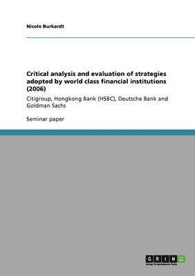 Critical analysis and evaluation of strategies adopted by world class financial institutions (2006) 1