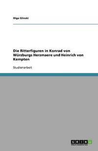 bokomslag Die Ritterfiguren in Konrad von Wurzburgs Herzmaere und Heinrich von Kempten