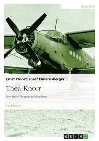 bokomslag Thea Knorr. Eine frhe Fliegerin in Mnchen