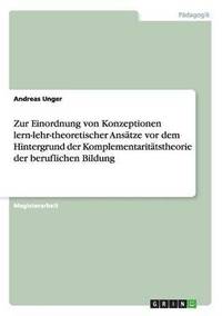bokomslag Zur Einordnung von Konzeptionen lern-lehr-theoretischer Ansätze vor dem Hintergrund der Komplementaritätstheorie der beruflichen Bildung