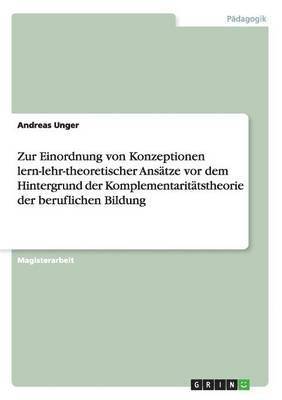 bokomslag Zur Einordnung von Konzeptionen lern-lehr-theoretischer Anstze vor dem Hintergrund der Komplementarittstheorie der beruflichen Bildung