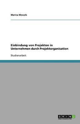 Einbindung von Projekten in Unternehmen durch Projektorganisation 1