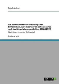 bokomslag Die Kommunikative Verwaltung: Der Einheitliche Ansprechpartner ALS Beh Rdenlotse Nach Der Dienstleistungsrichtlinie 2006/123/Eg