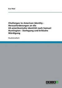 bokomslag Challenges to American Identity - Herausforderungen an die US-amerikanische Identität nach Samuel Huntington - Darlegung und kritische Würdigung
