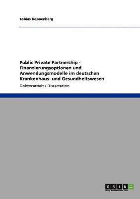 Public Private Partnership. Finanzierungsoptionen und Anwendungsmodelle im deutschen Krankenhaus- und Gesundheitswesen 1