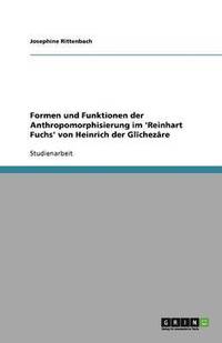 bokomslag Formen und Funktionen der Anthropomorphisierung im 'Reinhart Fuchs' von Heinrich der Glîchezâre