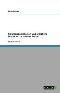 bokomslag Figurenkonstellation Und Weibliche Macht in 'La Cousine Bette'