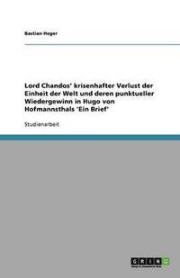 bokomslag Hugo von Hofmannsthals 'Ein Brief'. Lord Chandos' krisenhafter Verlust der Einheit der Welt und deren punktueller Wiedergewinn