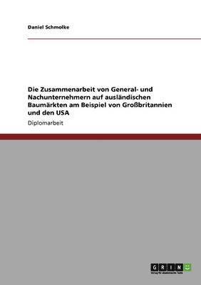 bokomslag Die Zusammenarbeit von General- und Nachunternehmern auf auslndischen Baumrkten am Beispiel von Grobritannien und den USA