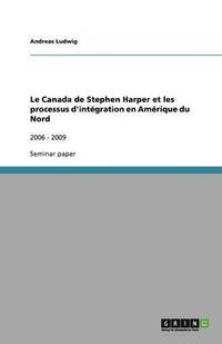 bokomslag Le Canada de Stephen Harper et les processus d'intégration en Amérique du Nord
