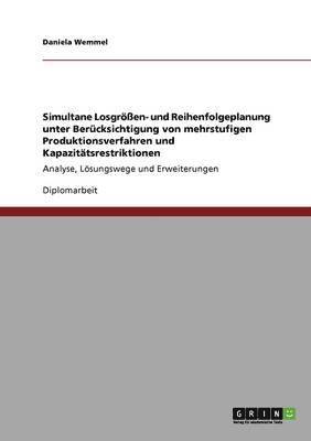 bokomslag Simultane Losgren- und Reihenfolgeplanung unter Bercksichtigung von mehrstufigen Produktionsverfahren und Kapazittsrestriktionen