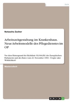 Arbeitszeitgestaltung Im Krankenhaus. Neue Arbeitsmodelle Des Pflegedienstes Im Op 1