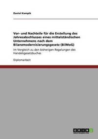 bokomslag Vor- und Nachteile fr die Erstellung des Jahresabschlusses eines mittelstndischen Unternehmens nach dem Bilanzmodernisierungsgesetz (BilMoG)