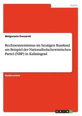 bokomslag Rechtsextremismus im heutigen Russland am Beispiel der Nationalbolschewistischen Partei (NBP) in Kaliningrad