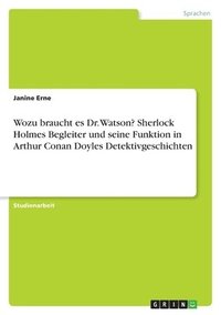 bokomslag Wozu braucht es Dr. Watson? Sherlock Holmes Begleiter und seine Funktion in Arthur Conan Doyles Detektivgeschichten