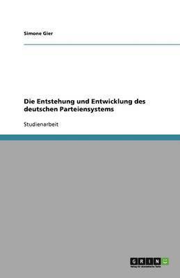 bokomslag Die Entstehung Und Entwicklung Des Deutschen Parteiensystems