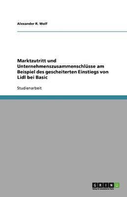 Marktzutritt und Unternehmenszusammenschlusse am Beispiel des gescheiterten Einstiegs von Lidl bei Basic 1