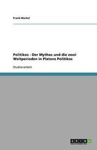 bokomslag Politikos - Der Mythos und die zwei Weltperioden in Platons Politikos