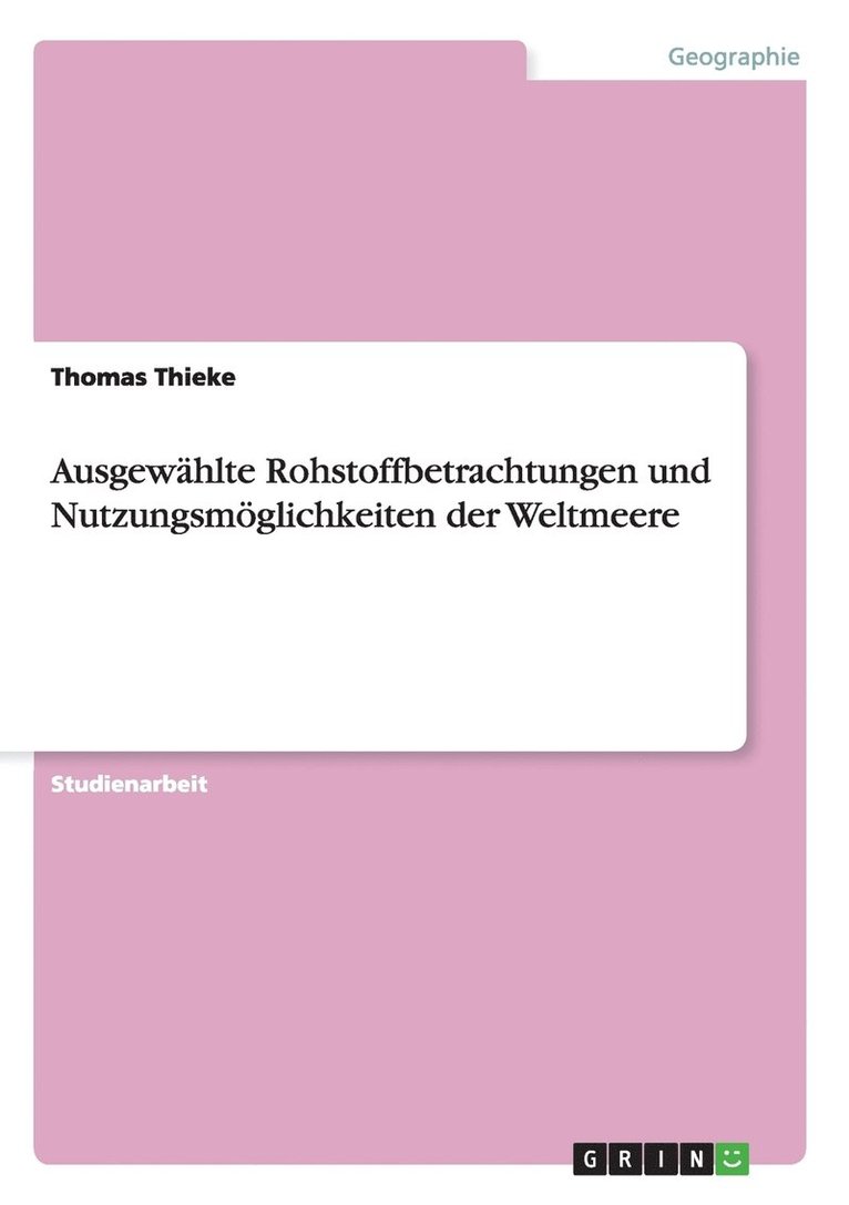 Ausgewahlte Rohstoffbetrachtungen und Nutzungsmoeglichkeiten der Weltmeere 1