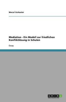 bokomslag Mediation - Ein Modell zur friedlichen Konfliktloesung in Schulen